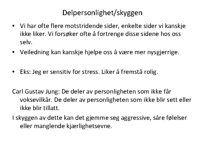 Delpersonlighet/skyggen • Vi har ofte flere motstridende sider, enkelte sider vi kanskje ikke liker.