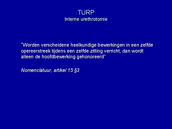 TURP Interne urethrotomie “Worden verscheidene heelkundige bewerkingen in een zelfde opereerstreek tijdens een zelfde