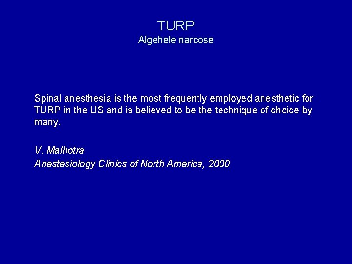 TURP Algehele narcose Spinal anesthesia is the most frequently employed anesthetic for TURP in