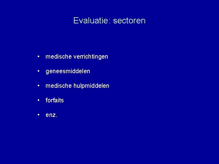 Evaluatie: sectoren • medische verrichtingen • geneesmiddelen • medische hulpmiddelen • forfaits • enz.