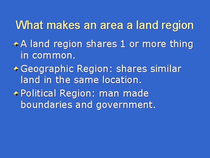 What makes an area a land region A land region shares 1 or more What makes an area a land region A land region shares 1 or more