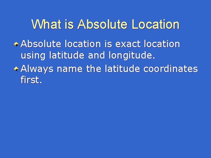 What is Absolute Location Absolute location is exact location using latitude and longitude. Always What is Absolute Location Absolute location is exact location using latitude and longitude. Always