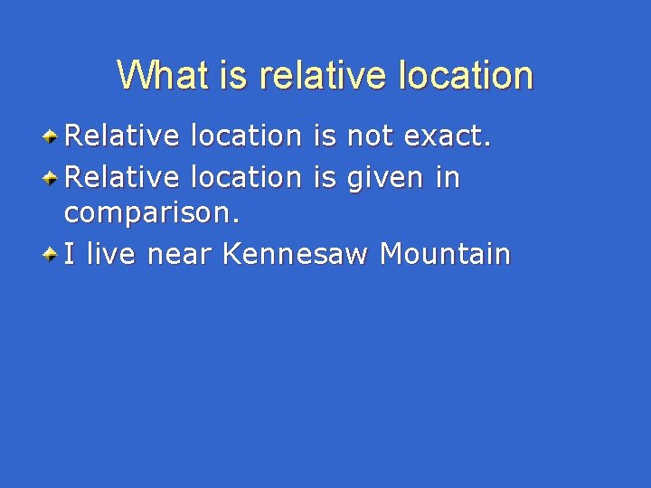 What is relative location Relative location is not exact. Relative location is given in What is relative location Relative location is not exact. Relative location is given in
