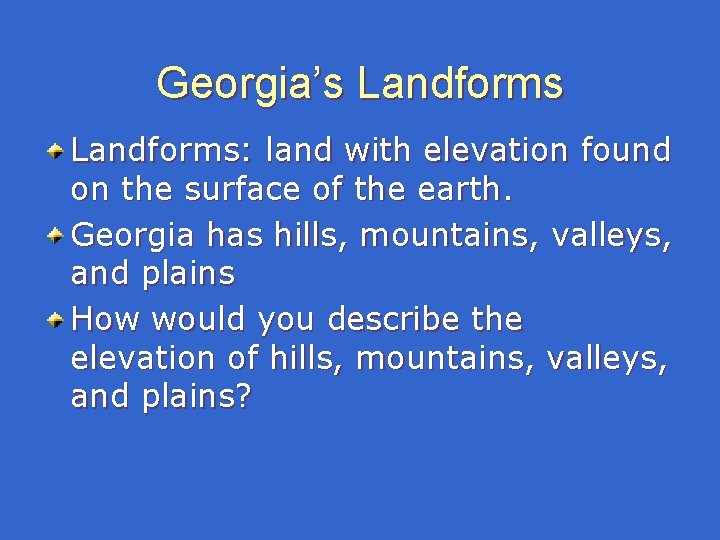 Georgia’s Landforms: land with elevation found on the surface of the earth. Georgia has Georgia’s Landforms: land with elevation found on the surface of the earth. Georgia has