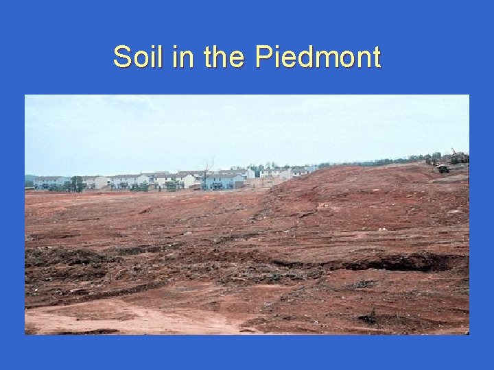 Soil in the Piedmont Soil in the Piedmont