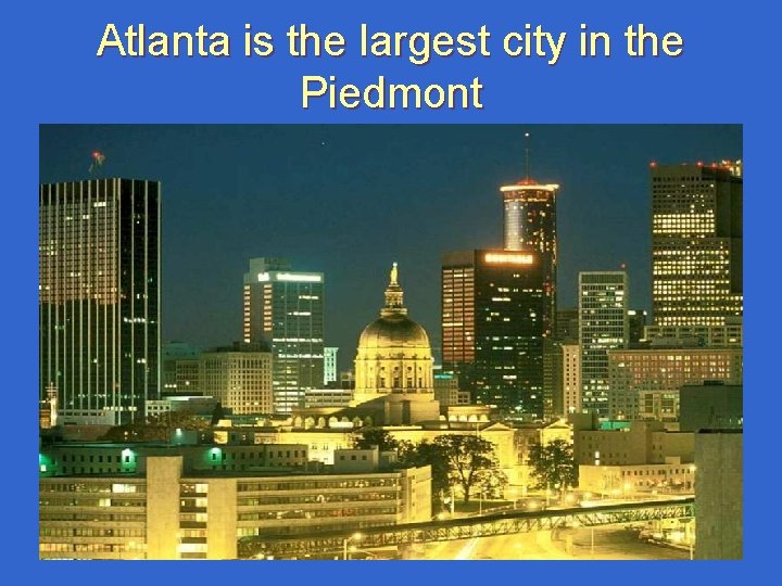 Atlanta is the largest city in the Piedmont Atlanta is the largest city in the Piedmont