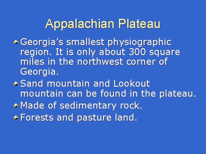 Appalachian Plateau Georgia’s smallest physiographic region. It is only about 300 square miles in Appalachian Plateau Georgia’s smallest physiographic region. It is only about 300 square miles in