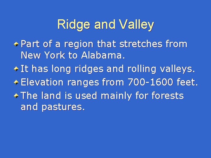 Ridge and Valley Part of a region that stretches from New York to Alabama. Ridge and Valley Part of a region that stretches from New York to Alabama.