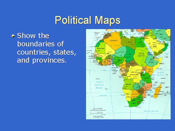Political Maps Show the boundaries of countries, states, and provinces. Political Maps Show the boundaries of countries, states, and provinces.