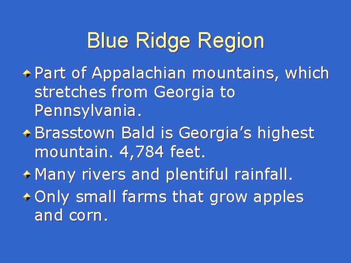 Blue Ridge Region Part of Appalachian mountains, which stretches from Georgia to Pennsylvania. Brasstown Blue Ridge Region Part of Appalachian mountains, which stretches from Georgia to Pennsylvania. Brasstown