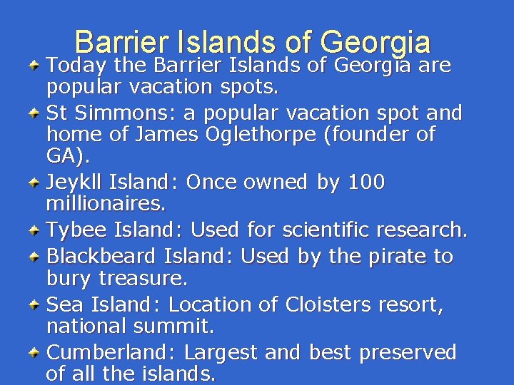 Barrier Islands of Georgia Today the Barrier Islands of Georgia are popular vacation spots. Barrier Islands of Georgia Today the Barrier Islands of Georgia are popular vacation spots.