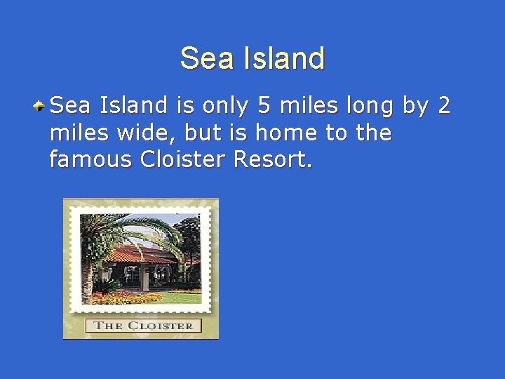 Sea Island is only 5 miles long by 2 miles wide, but is home Sea Island is only 5 miles long by 2 miles wide, but is home