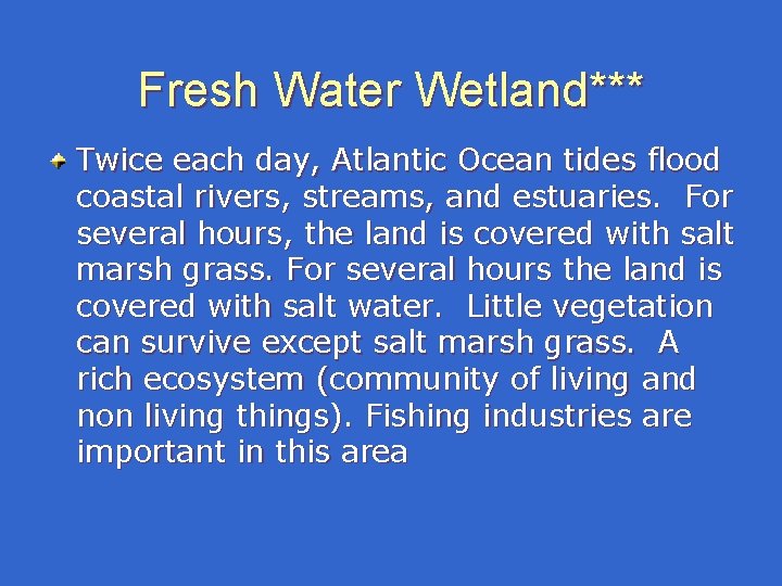 Fresh Water Wetland*** Twice each day, Atlantic Ocean tides flood coastal rivers, streams, and Fresh Water Wetland*** Twice each day, Atlantic Ocean tides flood coastal rivers, streams, and