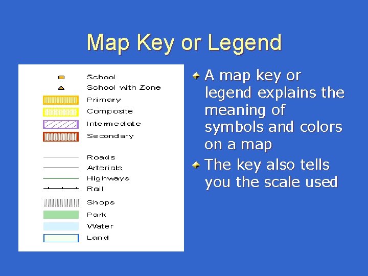 Map Key or Legend A map key or legend explains the meaning of symbols Map Key or Legend A map key or legend explains the meaning of symbols