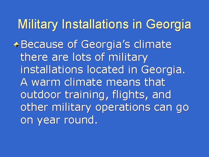Military Installations in Georgia Because of Georgia’s climate there are lots of military installations Military Installations in Georgia Because of Georgia’s climate there are lots of military installations