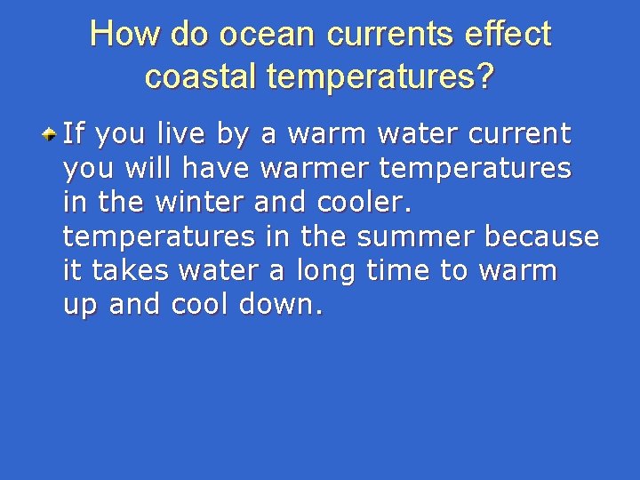 How do ocean currents effect coastal temperatures? If you live by a warm water How do ocean currents effect coastal temperatures? If you live by a warm water