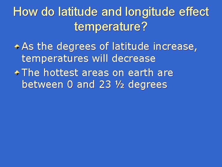 How do latitude and longitude effect temperature? As the degrees of latitude increase, temperatures How do latitude and longitude effect temperature? As the degrees of latitude increase, temperatures