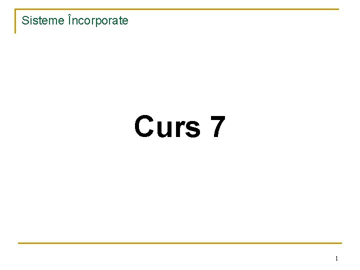 Sisteme Încorporate Curs 7 1 