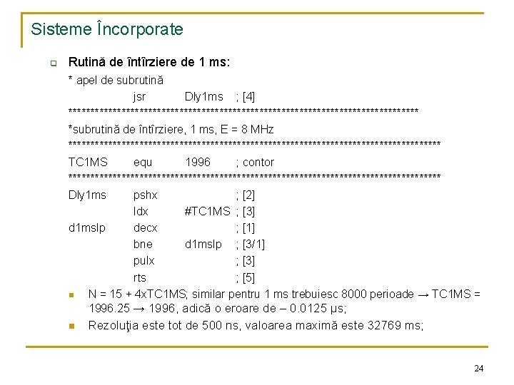 Sisteme Încorporate q Rutină de întîrziere de 1 ms: * apel de subrutină jsr