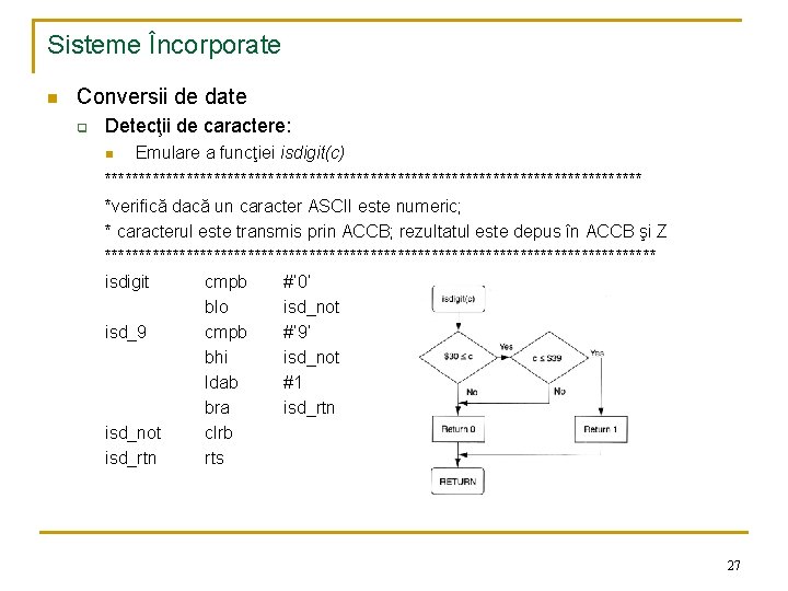 Sisteme Încorporate n Conversii de date q Detecţii de caractere: n Emulare a funcţiei