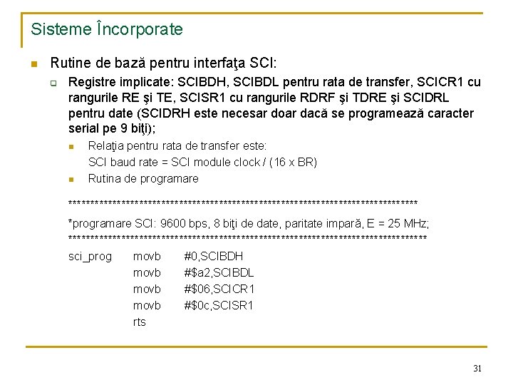 Sisteme Încorporate n Rutine de bază pentru interfaţa SCI: q Registre implicate: SCIBDH, SCIBDL