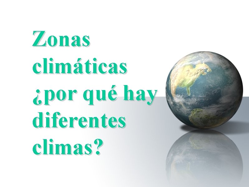 Zonas climáticas ¿por qué hay diferentes climas? 
