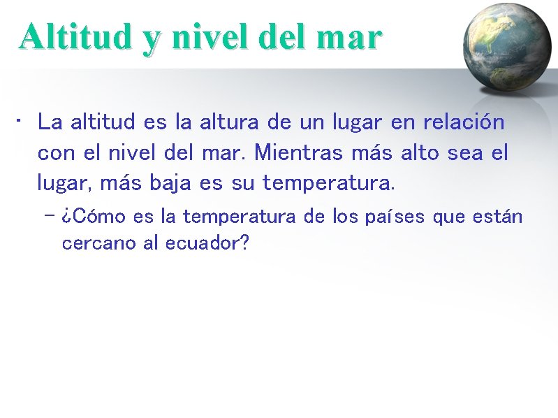 Altitud y nivel del mar • La altitud es la altura de un lugar