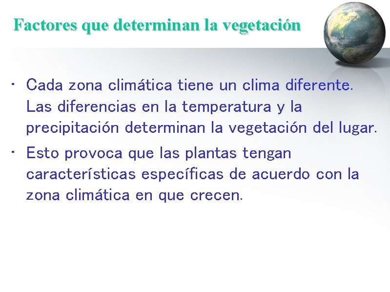 Factores que determinan la vegetación • Cada zona climática tiene un clima diferente. Las