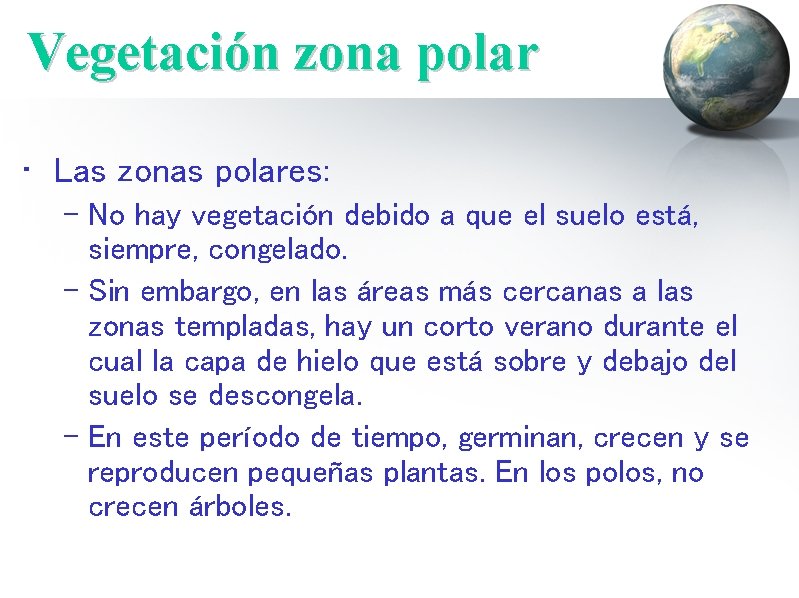 Vegetación zona polar • Las zonas polares: – No hay vegetación debido a que