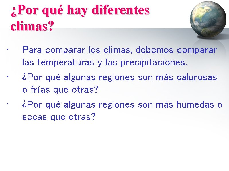 ¿Por qué hay diferentes climas? • • • Para comparar los climas, debemos comparar