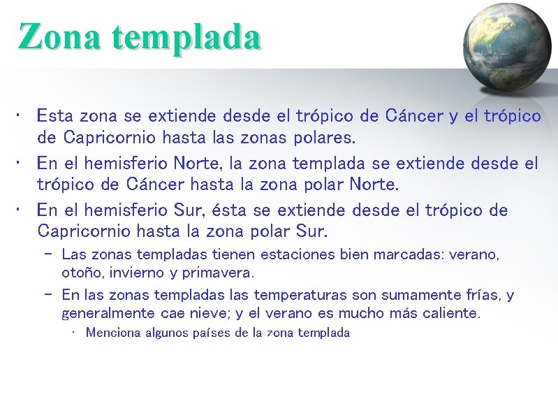 Zona templada • Esta zona se extiende desde el trópico de Cáncer y el