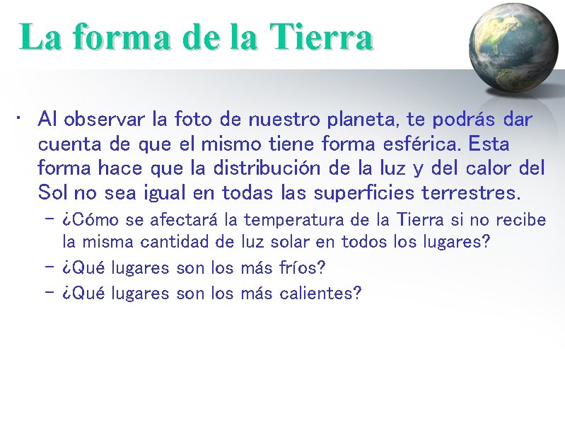 La forma de la Tierra • Al observar la foto de nuestro planeta, te