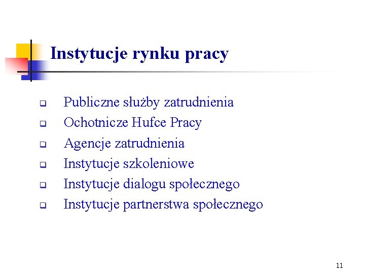 Instytucje rynku pracy q q q Publiczne służby zatrudnienia Ochotnicze Hufce Pracy Agencje zatrudnienia