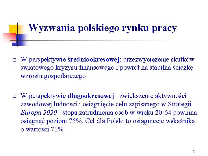 Wyzwania polskiego rynku pracy q q W perspektywie średniookresowej: przezwyciężenie skutków światowego kryzysu finansowego