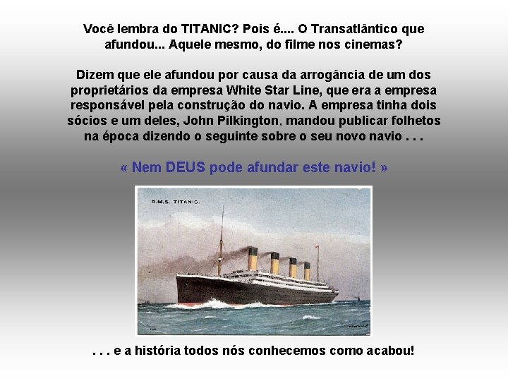 Você lembra do TITANIC? Pois é. . O Transatlântico que afundou. . . Aquele