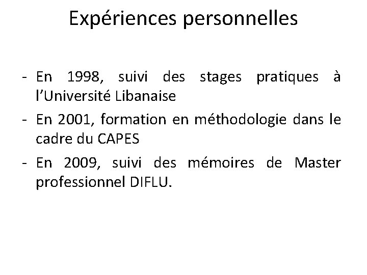 Expériences personnelles - En 1998, suivi des stages pratiques à l’Université Libanaise - En