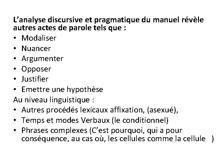 L’analyse discursive et pragmatique du manuel révèle autres actes de parole tels que :