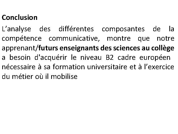 Conclusion L’analyse des différentes composantes de la compétence communicative, montre que notre apprenant/futurs enseignants