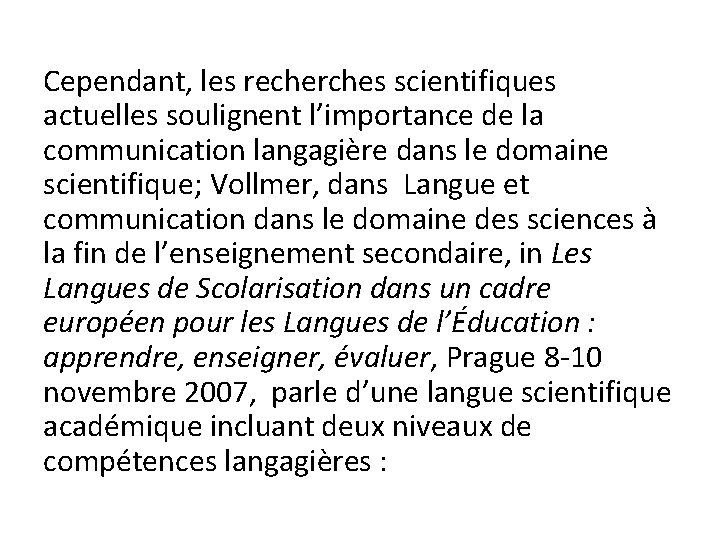 Cependant, les recherches scientifiques actuelles soulignent l’importance de la communication langagière dans le domaine