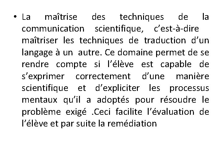  • La maîtrise des techniques de la communication scientifique, c’est-à-dire maîtriser les techniques