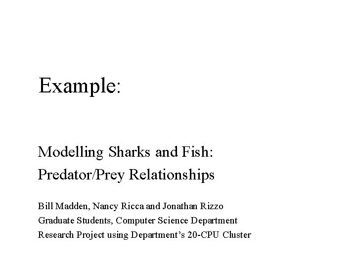 Example: Modelling Sharks and Fish: Predator/Prey Relationships Bill Madden, Nancy Ricca and Jonathan Rizzo