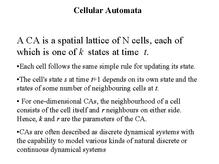 Cellular Automata A CA is a spatial lattice of N cells, each of which