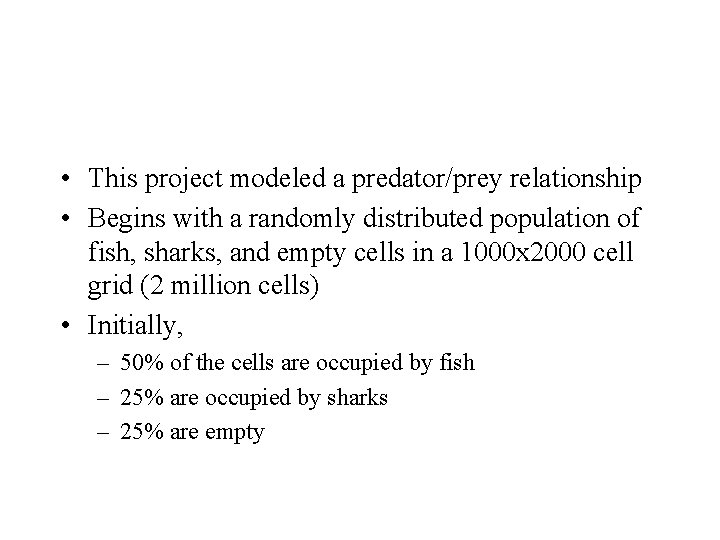  • This project modeled a predator/prey relationship • Begins with a randomly distributed