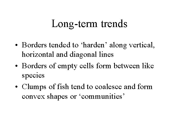 Long-term trends • Borders tended to ‘harden’ along vertical, horizontal and diagonal lines •