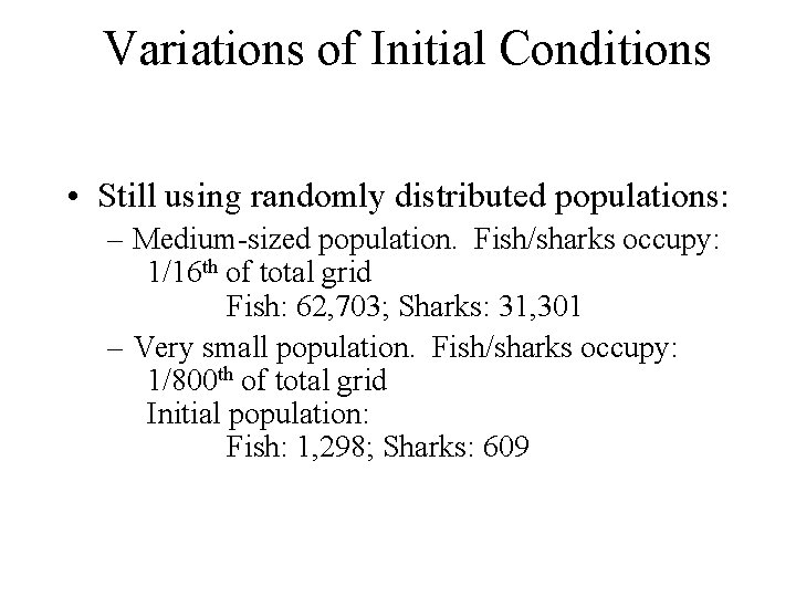 Variations of Initial Conditions • Still using randomly distributed populations: – Medium-sized population. Fish/sharks