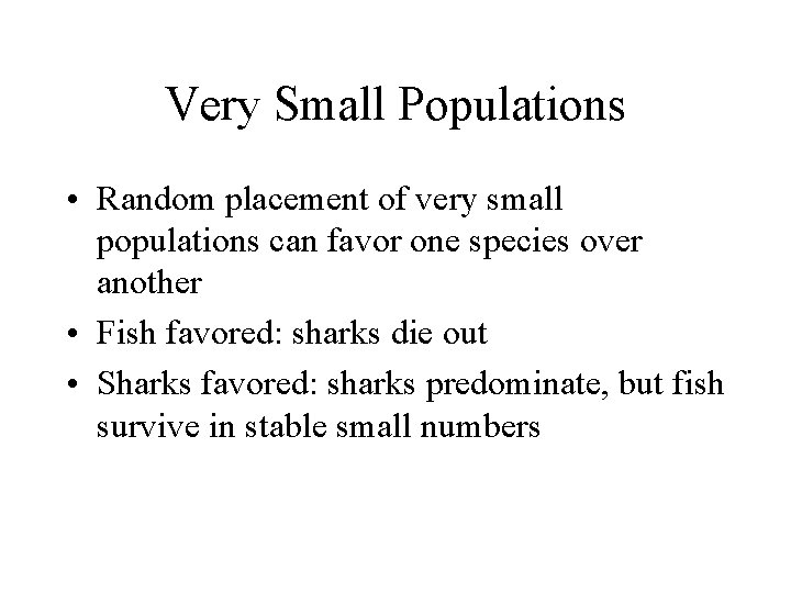 Very Small Populations • Random placement of very small populations can favor one species