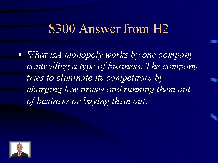 $300 Answer from H 2 • What is. A monopoly works by one company