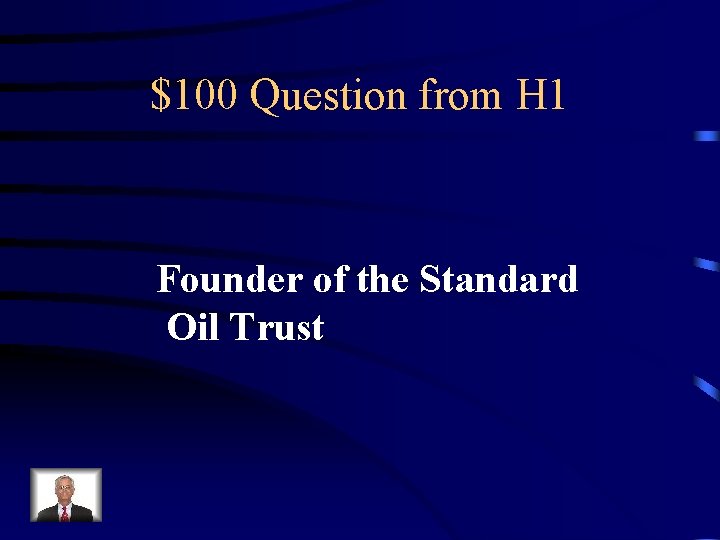 $100 Question from H 1 Founder of the Standard Oil Trust 
