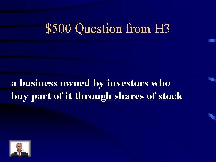 $500 Question from H 3 a business owned by investors who buy part of