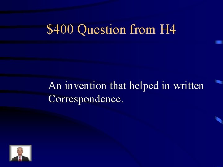 $400 Question from H 4 An invention that helped in written Correspondence. 